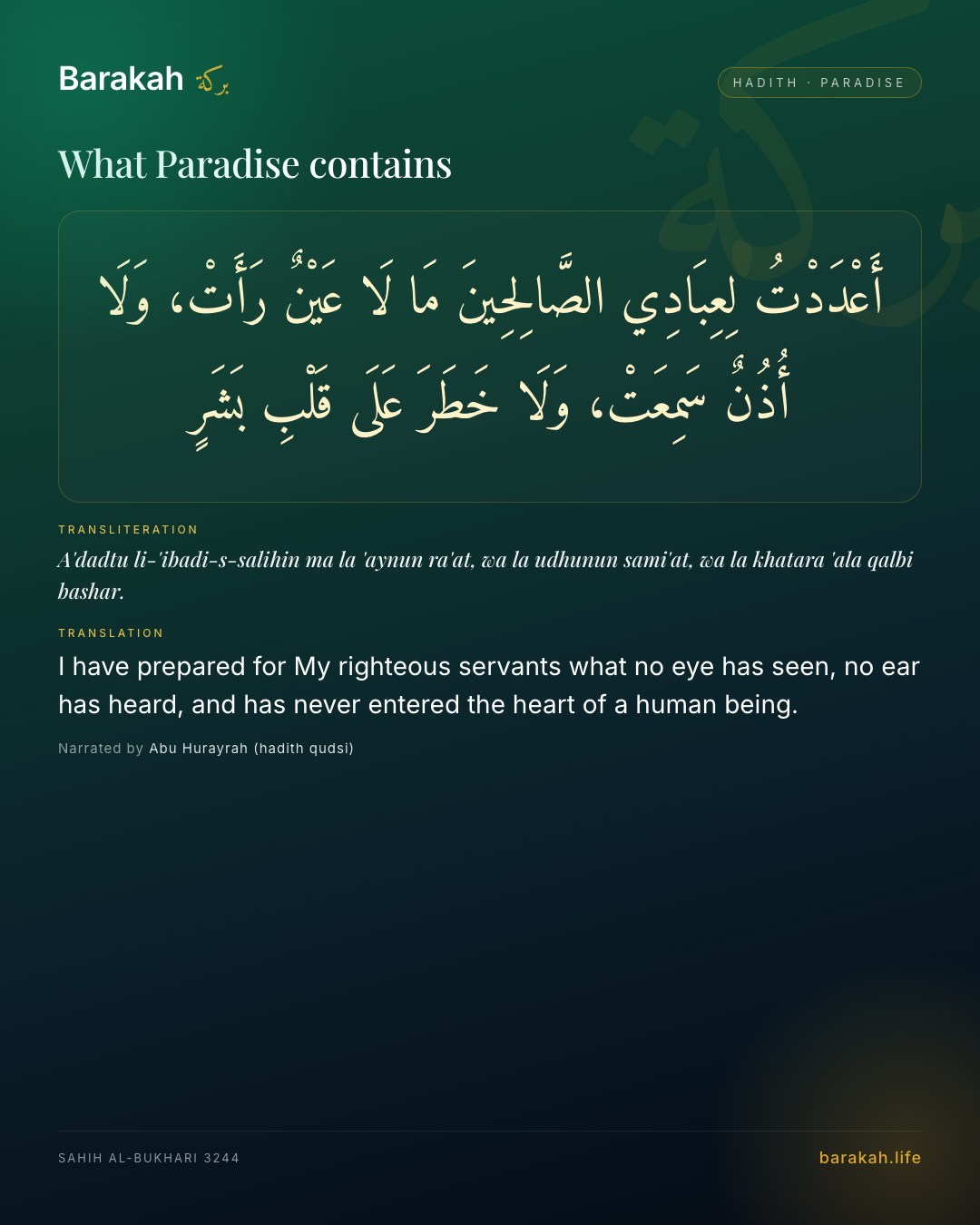 What Paradise contains — I have prepared for My righteous servants what no eye has seen, no ear has heard, and has never entered the heart of a h…